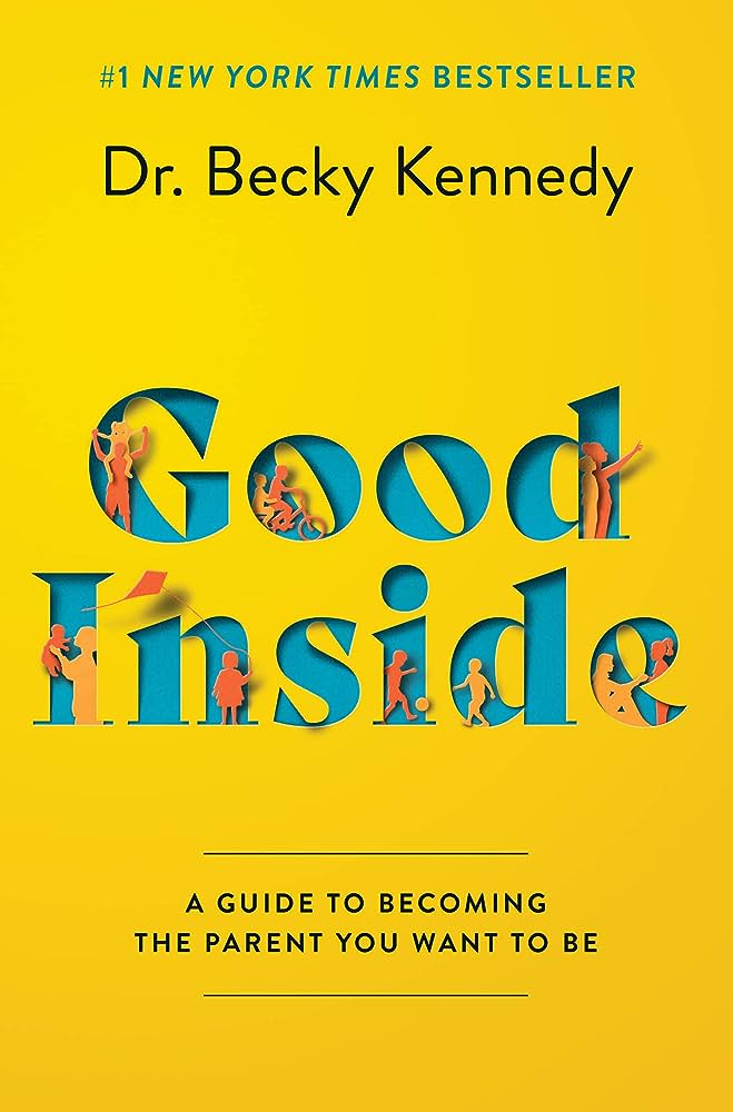 Cover of Good Inside: A Guide to Becoming the Parent You Want to Be by Dr. Becky Kennedy